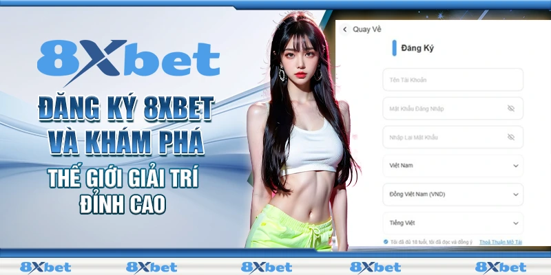 Đăng Ký 8xbet – Trải Nghiệm Giải Trí Đỉnh Cao Ngay Hôm Nay 1 Đăng ký 8xbet và khám phá ngay thế giới giải trí đỉnh cao