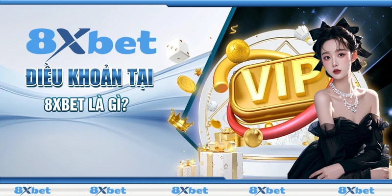 Điều Khoản Và Những Chính Quy Định Tại Nhà Cái 8XBET 2024 1 Điều khoản tại 8XBET là gì?