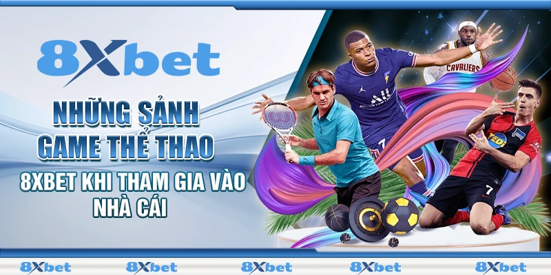 Thể Thao 8xbet - Sảnh Game Bùng Nổ Cảm Xúc Cho Cược Thủ 1 Những sảnh game thể thao 8xbet khi tham gia vào nhà cái