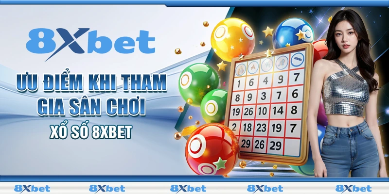 Xổ Số 8XBET - Ưu Điểm Hấp Dẫn Khi Cá Cược Online 1 Ưu điểm khi tham gia sân chơi xổ số 8XBET