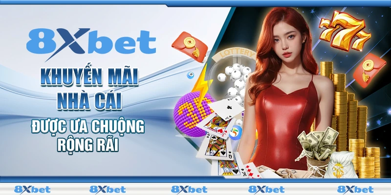 Khuyến Mãi 8XBET - Cơ Hội Đổi Đời Cực Lớn Từ Số Vốn Nhỏ 1 Khuyến mãi nhà cái được ưa chuộng rôngj rãi