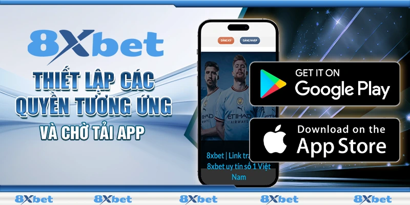 Tải App 8XBET Ngay Hôm Nay Để Trải Nghiệm Cược Hấp Dẫn 2 Thiết lập các quyền tương ứng và chờ tải app