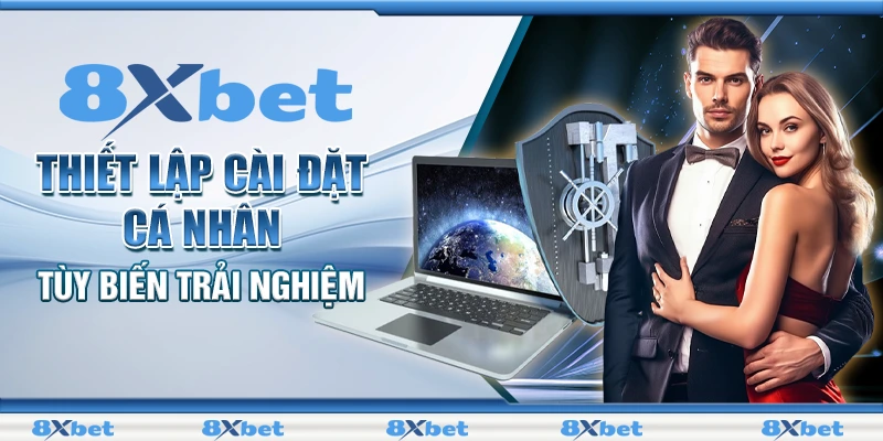 Đăng Ký 8xbet – Trải Nghiệm Giải Trí Đỉnh Cao Ngay Hôm Nay 2 Thiết lập cài đặt cá nhân & tùy biến trải nghiệm