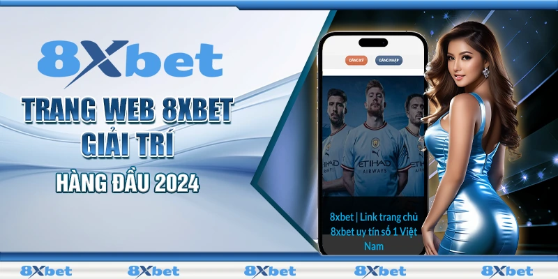 Điều Khoản Và Những Chính Quy Định Tại Nhà Cái 8XBET 2024 2 Trang web 8XBET giải trí hàng đầu 2024