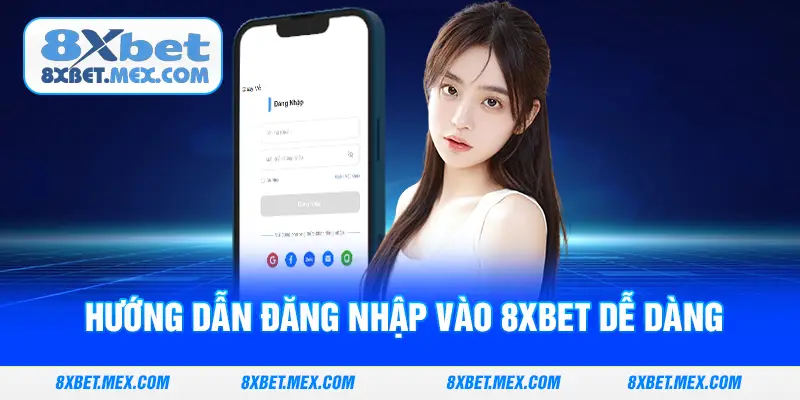 Hướng dẫn đăng nhập vào 8XBET dễ dàng