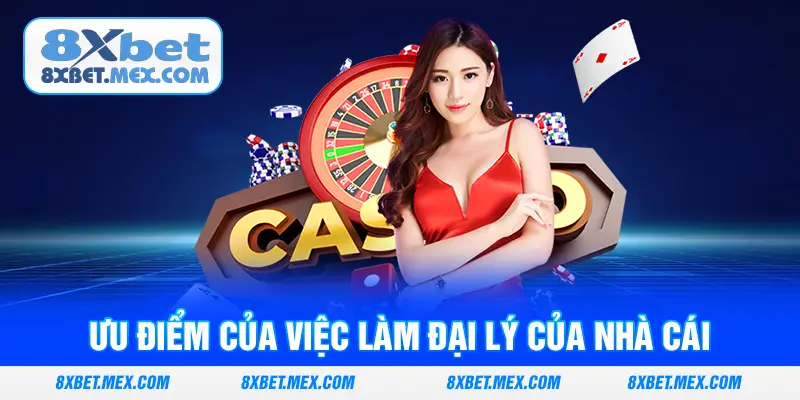 Ưu điểm của việc làm đại lý của nhà cái