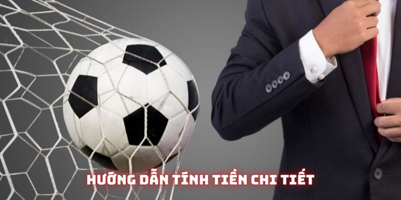 Cá độ bóng đá | Hình thức giải trí hàng đầu của làng túc cầu 3 Công thức tính tiền phổ biến dễ dàng áp dụng khi tham gia kèo cược bóng đá