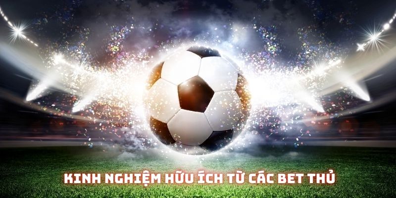 Cá độ bóng đá | Hình thức giải trí hàng đầu của làng túc cầu 6 Kinh nghiệm giúp mọi người thu về số tiền khủng từ các kèo độ