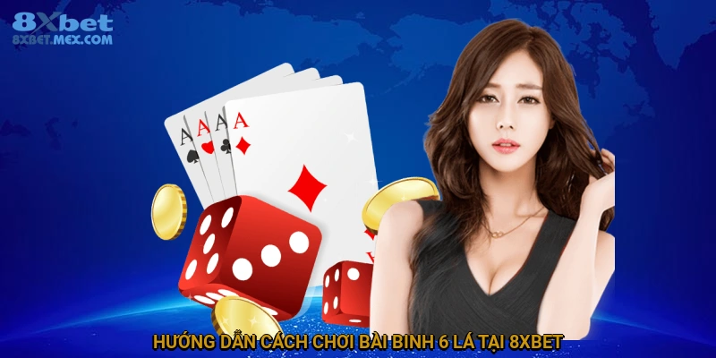 Hướng dẫn cách chơi bài binh 6 lá tại 8XBET 