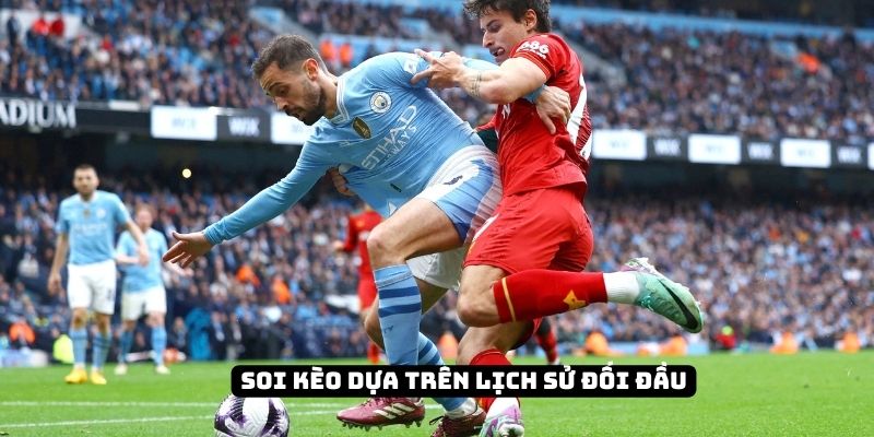 Hướng dẫn cách soi kèo Ngoại hạng Anh chi tiết cho người mới 4 Hướng dẫn cách soi kèo Ngoại hạng Anh dựa trên lịch sử chạm trán