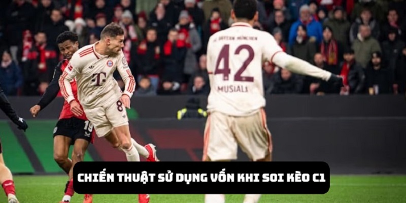 Sử dụng chiến thuật vốn là điều quan trọng nhất cho những người chơi soi kèo C1