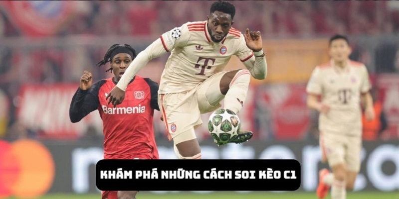 Khám phá những cách soi kèo C1 | Các bước quan trọng 2025