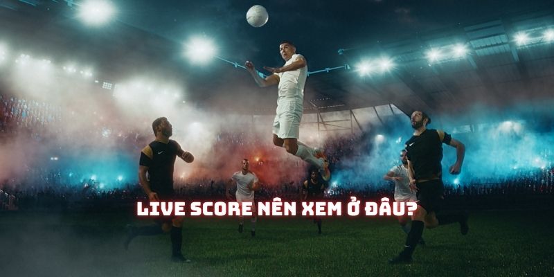 Live Score: Nền tảng nào đang thống lĩnh thị trường? 1 Live Score: Nền tảng nào đang thống lĩnh thị trường?