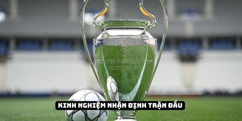 Nhận định bóng đá C1 là gì? Hướng dẫn bắt kèo chuẩn cao thủ 5 Những kinh nghiệm nhận định kèo C1 chính xác